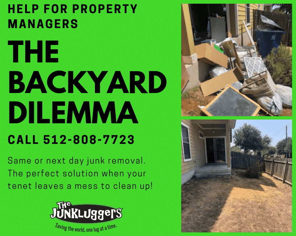Help for property managers. The Backyard Dilemma. Call 512-808-7723.  Same or next day junk removal. The perfect solution when your tent leaves a mess to clean up!